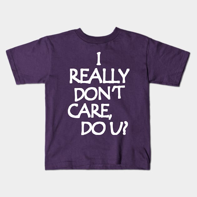 I Really Don't Care, Do You? Kids T-Shirt by Etopix